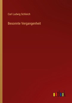 Besonnte Vergangenheit - Schleich, Carl Ludwig