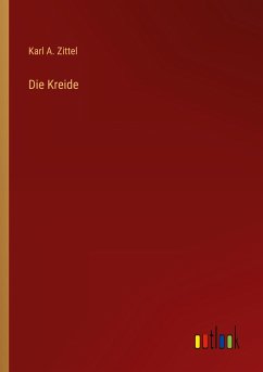 Die Kreide - Zittel, Karl A.