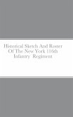 Historical Sketch And Roster Of The New York 116th Infantry Regiment