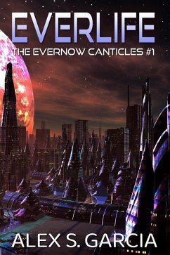 Everlife (The Evernow Canticles, #1) (eBook, ePUB) - Garcia, Alex S.