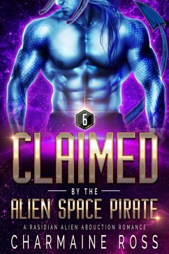 Claimed by the Alien Space Pirate: A Rasidian Alien Warrior SciFi Romance (A SciFi Alien Romance Series, #6) (eBook, ePUB) - Ross, Charmaine