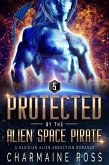 Protected by the Alien Space Pirate: A Rasidian Alien Warrior SciFi Romance (A SciFi Alien Romance Series, #5) (eBook, ePUB)