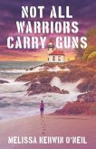 Not All Warriors Carry Guns (eBook, ePUB)