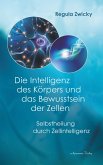 Die Intelligenz des Körpers und das Bewusstsein der Zellen: Selbstheilung durch Zellintelligenz (eBook, ePUB)