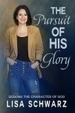 The Pursuit of His Glory: Seeking the Character of God (eBook, ePUB)