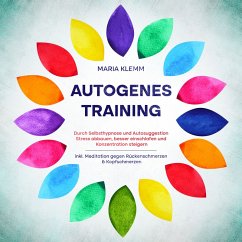 Autogenes Training: Durch Selbsthypnose und Autosuggestion Stress abbauen, besser einschlafen und Konzentration steigern - inkl. Meditation gegen Rückenschmerzen & Kopfschmerzen (MP3-Download) - Klemm, Maria