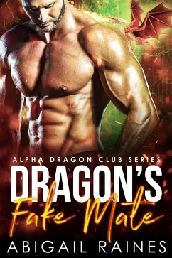 Dragon's Fake Mate (Second Chance Fake Mate Protector Daddies, #1) (eBook, ePUB) - Raines, Abigail