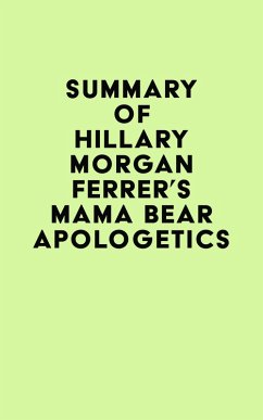 Summary of Hillary Morgan Ferrer's Mama Bear Apologetics(TM) (eBook, ePUB) - IRB Media