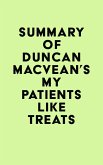 Summary of Duncan MacVean's My Patients Like Treats (eBook, ePUB)