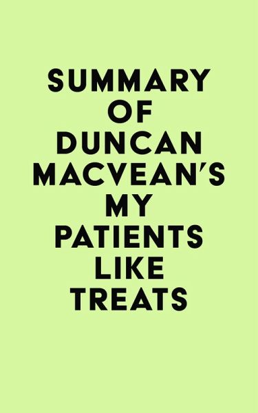 Summary of Duncan MacVean's My Patients Like Treats (eBook, ePUB) Summary of Duncan MacVean's My Patients Like Treats (eBook, ePUB)