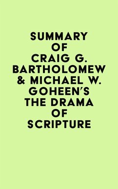Summary of Craig G. Bartholomew & Michael W. Goheen's The Drama of Scripture (eBook, ePUB) - IRB Media
