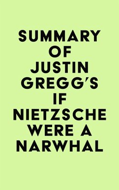 Summary of Justin Gregg's If Nietzsche Were a Narwhal (eBook, ePUB) - IRB Media