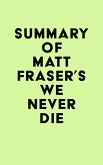 Summary of Matt Fraser's We Never Die (eBook, ePUB)