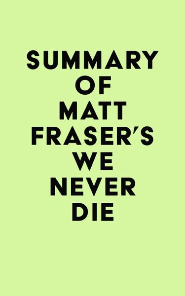 Summary of Matt Fraser's We Never Die (eBook, ePUB) Summary of Matt Fraser's We Never Die (eBook, ePUB)