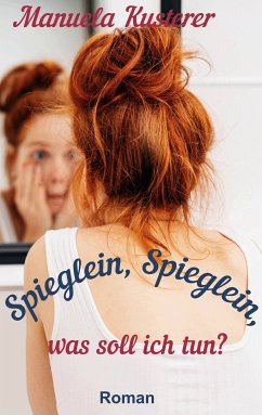 Spieglein, Spieglein, was soll ich tun? (eBook, ePUB) - Kusterer, Manuela