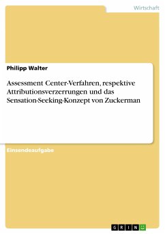 Assessment Center-Verfahren, respektive Attributionsverzerrungen und das Sensation-Seeking-Konzept von Zuckerman (eBook, PDF) - Walter, Philipp