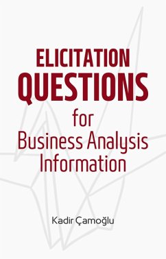 Elicitation Questions for Business Analysis Information (eBook, ePUB) - Çamoglu, Kadir