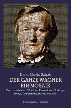 Der ganze Wagner. Ein Mosaik - Scholz, Dieter David
