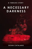 A Necessary Darkness (A Timeless Story, #2) (eBook, ePUB)