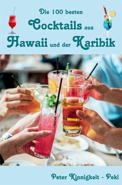 Die 100 besten Cocktails aus Hawaii und der Karibik - Kinnigkeit, Peter
