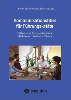 Kommunikationsfibel für Führungskräfte - für gute und für schlechte Zeiten (eBook, ePUB) - Eva M. Busch Personalberatung Corp.