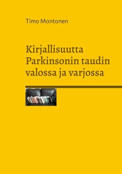 Kirjallisuutta Parkinsonin taudin valossa ja varjossa - Montonen, Timo