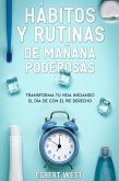 Hábitos y Rutinas de Mañana Poderosas: Transforma tu Vida Iniciando el Día de con el Pie Derecho (eBook, ePUB)