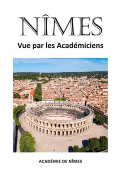 Nîmes vue par les Académiciens - ouvrage collectif, ouvrage collectif