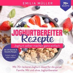 Joghurtbereiter Rezepte - Joghurt selber machen ganz einfach (eBook, ePUB) - Müller, Emilia