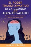 El Poder Transformativo de la Gratitud y el Agradecimiento: Descubre uno de los más Grandes Secretos para Vivir una Vida Feliz y Plena (eBook, ePUB)