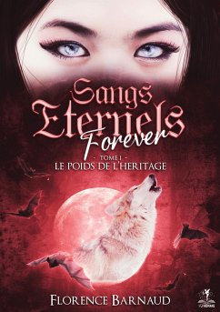 Sangs Eternels Forever - Tome 1 - Barnaud, Florence