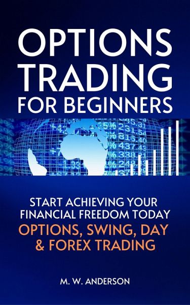 Options Trading for Beginners - The 7-Day Crash Course I Start Achieving Your Financial Freedoom Today I Options, Swing, Day & Forex Trading (eBook, ePUB) Options Trading for Beginners - The 7-Day Crash Course I Start Achieving Your Financial Freedoom Today I Options, Swing, Day & Forex Trading (eBook, ePUB)