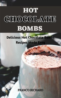 Cover Hot Chocolate Bombs : Delicious Hot Chocolate Bombs Recipes Made Easy (eBook, ePUB)