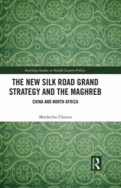 The New Silk Road Grand Strategy and the Maghreb (eBook, PDF) - Chaziza, Mordechai