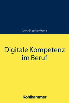 Digitale Kompetenz im Beruf (eBook, PDF) - König, Sebastian; Drescher, Simon; Hemel, Ulrich