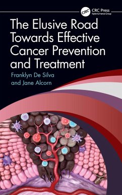 The Elusive Road Towards Effective Cancer Prevention and Treatment (eBook, ePUB) - de Silva, Franklyn; Alcorn, Jane The Elusive Road Towards Effective Cancer Prevention and Treatment (eBook, ePUB) - de Silva, Franklyn; Alcorn, Jane