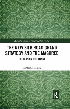 The New Silk Road Grand Strategy and the Maghreb (eBook, ePUB) - Chaziza, Mordechai