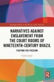 Narratives against Enslavement from the Court Rooms of Nineteenth-Century Brazil (eBook, ePUB)
