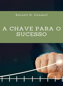 A chave para o sucesso (traduzido) (eBook, ePUB) - H. Conwell, Russell