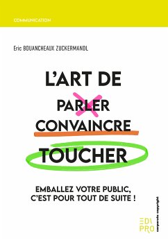 L'Art de parler, convaincre, toucher (eBook, ePUB) - Bouancheaux Zuckermandl, Eric