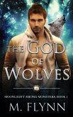 The God of Wolves: A Wolf Shifter Romance (Moonlight Among Monsters Book 1) (eBook, ePUB)