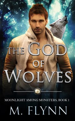 The God of Wolves: A Wolf Shifter Romance (Moonlight Among Monsters Book 1) (eBook, ePUB) - Flynn, Mac