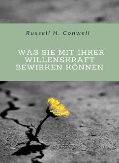 Was Sie mit Ihrer Willenskraft bewirken können (übersetzt) (eBook, ePUB) - H. Conwell, Russell