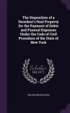The Disposition of a Decedent's Real Property for the Payment of Debts and Funeral Expenses Under the Code of Civil Procedure of the State of New York