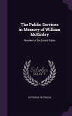 The Public Services in Memory of William McKinley: President of the United States
