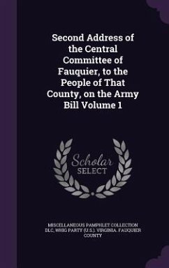 Second Address of the Central Committee of Fauquier, to the People of That County, on the Army Bill Volume 1 - Dlc, Miscellaneous Pamphlet Collection