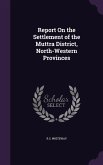 Report On the Settlement of the Muttra District, North-Western Provinces