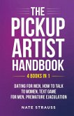 The Pickup Artist Handbook - 4 BOOKS IN 1 - Dating for Men, How to Talk to Women, Text Game for Men, Premature Ejaculation