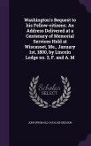 Washington's Bequest to his Fellow-citizens. An Address Delivered at a Centenary of Memorial Services Held at Wiscasset, Me., January 1st, 1800, by Li