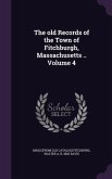 The old Records of the Town of Fitchburgh, Massachusetts .. Volume 4
